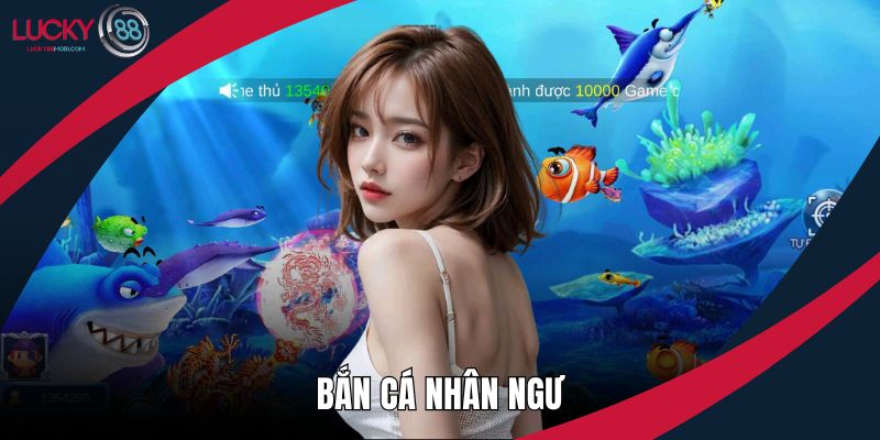 Bắn Cá Nhân Ngư