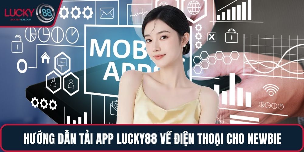 Hướng dẫn tải app LUCKY88 về điện thoại cho newbie
