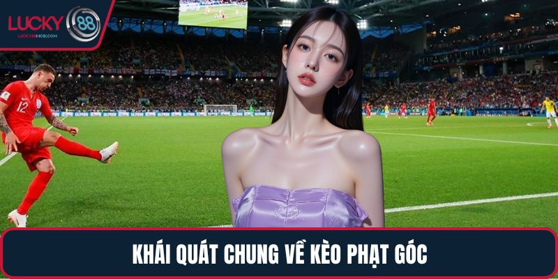 Khái quát chung về Kèo Phạt Góc