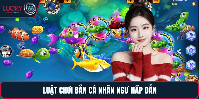 Luật chơi Bắn Cá Nhân Ngư hấp dẫn