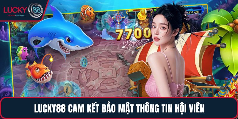 LUCKY88 cam kết bảo mật thông tin hội viên