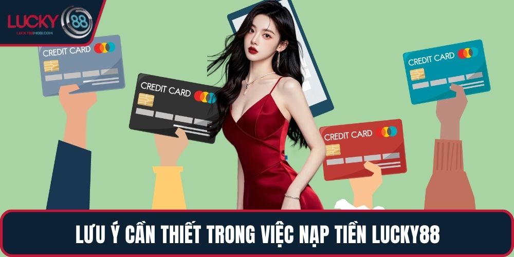 Lưu ý cần thiết trong việc nạp tiền LUCKY88