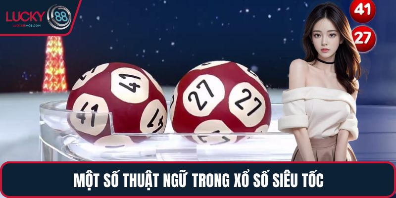 Một số thuật ngữ trong Xổ Số Siêu Tốc