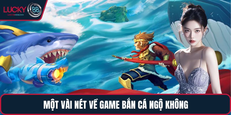 Một vài nét về game Bắn Cá Ngộ Không