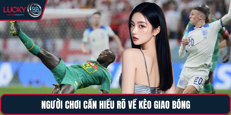 Người chơi cần hiểu rõ về kèo giao bóng