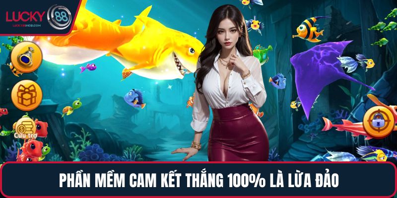 Phần mềm cam kết thắng 100% là lừa đảo