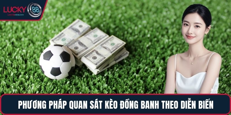Phương pháp quan sát kèo đồng banh theo diễn biến