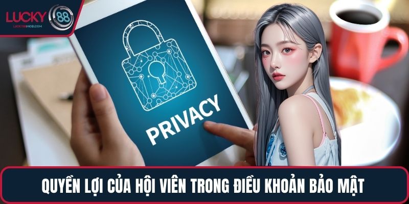 Quyền lợi của hội viên trong điều khoản bảo mật 