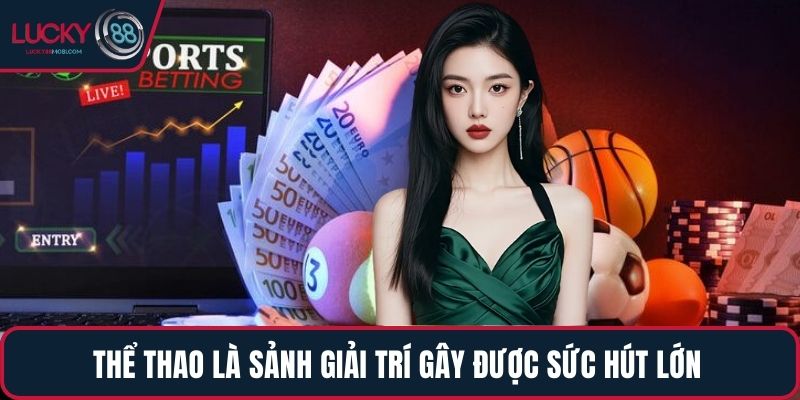 Thể thao là sảnh giải trí gây được sức hút lớn