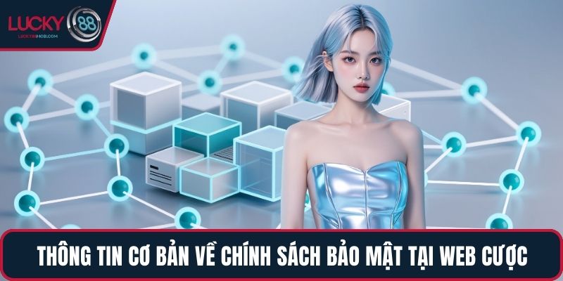 Thông tin cơ bản về chính sách bảo mật tại web cược